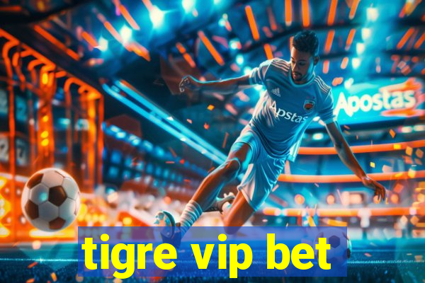 tigre vip bet